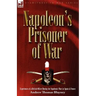 Napoleon's Prisoner of War: Experiences of a British Officer During the Napoleonic Wars in Spain and France