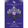 Crooked, Dented or Broken. Girl! Wear your Crown