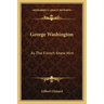 George Washington: As the French Knew Him