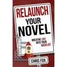 Relaunch Your Novel: Breathe Life Into Your Backlist