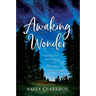 Awaking Wonder: Opening Your Child's Heart to the Beauty of Learning