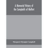 A memorial history of the Campbells of Melfort, Argyllshire, which includes records of the different highland and other families with whom they have i