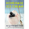 Homemade Ice Cream: 50 Quick and Easy Homemade Ice Cream Recipes Cookbook (Desserts Recipe Book: Classic, Ketogenic, Party Ice Cream Recip