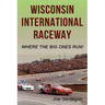 Wisconsin International Raceway: Where the Big Ones Run!