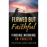 Flawed but Faithful: Finding Meaning in Our Faults