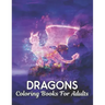 Coloring Books For Adults: Dragons Coloring Book Stress Relieving Dragon Designs 50 one Sided Dragons to Color Stress Relieving Designs Adult Col