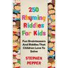 250 Rhyming Riddles For Kids: Fun Brainteasers And Riddles That Children Love To Solve