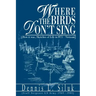 Where the Birds Don't Sing: [How it was, Sketches of Life in l971-Vietnam]
