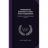 Grammatical Exercises in Latin Prose Composition: A Companion to the Latin Grammar of L. Schmitz