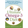 The Ultimate Omega-3 Diet: Maximize the Power of Omega-3s to Supercharge Your Health, Battle Inflammation, and Keep Your Mind S