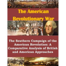 The Southern Campaign of the American Revolution: A Comparative Analysis of British and American Approaches