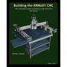 Building the KRMX01 CNC: The Illustrated Guide to Building a High Precision CNC