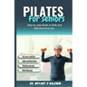 Pilates for seniors: Step by Step Guide to Safe and Effective Exercise