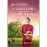 A Courtship for the Amish Nanny: An Uplifting Inspirational Romance