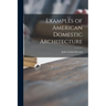 Examples of American Domestic Architecture