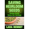 Saving Heirloom Seeds: Saving Seeds Saves Our Heritage