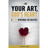 Your Art, God's Heart: A 21 Day Devotional for Creatives