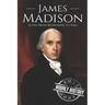 James Madison: A Life from Beginning to End