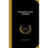 The Martyrs of the Coliseum;