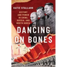 Dancing on Bones: History and Power in China, Russia and North Korea