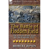 The Battle of Flodden Field: The Defeat of the Scots by the English, 1513