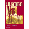 E.H. Harriman: Master Railroader