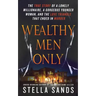 Wealthy Men Only: The True Story of a Lonely Millionaire, a Gorgeous Younger Woman, and the Love Triangle That Ended in Murder