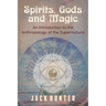 Spirits, Gods and Magic: An Introduction to the Anthropology of the Supernatural