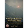 A Dialogue With Death The Teacher Of Life: An Ancient Story For The Modern World