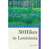 Explorer's Guides: 50 Hikes in Louisiana: Walks, Hikes, and Backpacks in the Bayou State