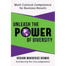 Unleash the Power of Diversity: Multi Cultural Competence for Business Results