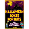 Halloween Jokes For Kids: 150 Halloween Jokes For Kids