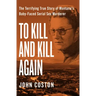 To Kill and Kill Again: The Terrifying True Story of Montana's Baby-Faced Serial Sex Murderer