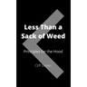 Less Than a Sack of Weed: Principles for the Hood