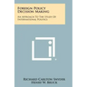 Foreign Policy Decision Making: An Approach To The Study Of International Politics