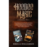 Hoodoo Magic: 2 BOOKS IN 1 Everything You Never Dared To Ask About Ancient Hoodoo Rituals & Folk Magic. A Guide To Working Conjure W