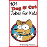101 Dog and Cat Jokes for Kids: Joke Books for Kids