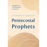 Pentecostal Prophets: Experience in Old Testament Perspective