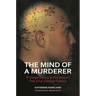 The Mind of a Murderer: Privileged Access to the Demons that Drive Extreme Violence