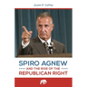 Spiro Agnew and the Rise of the Republican Right