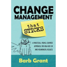 Change Management that Sticks: A Practical, People-centred Approach, for High Buy-in and Meaningful Results