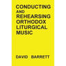 Conducting and Rehearsing Orthodox Liturgical Music