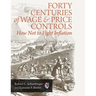 Forty Centuries of Wage and Price Controls: How Not to Fight Inflation