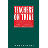 Teachers on Trial: Values, Standards, and Equity in Judging Conduct and Competence