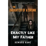 Exactly Like My Father: Adult Children of Alcoholics, Family Trauma, and Finding Hope