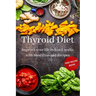 Thyroid Diet: Improve your life in just 3 weeks with Meal Plan and Recipes