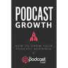 Podcast Growth: How to Grow Your Podcast Audience