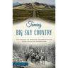 Taming Big Sky Country: The History of Montana Transportation from Trails to Interstates