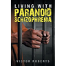 Living with Paranoid Schizophrenia