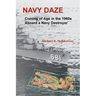 Navy Daze: Coming of Age in the 1960s Aboard a Navy Destroyer